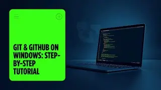 How to Use Git & GitHub on Windows | Git Bash&nbsp;Tutorial
