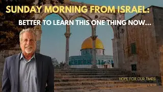 Sunday Morning From Israel: Better To Learn This One Thing Now&hellip; | Matthew 6