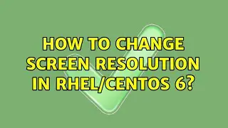 How to change screen resolution in rhel/centos 6? (2 Solutions!!)