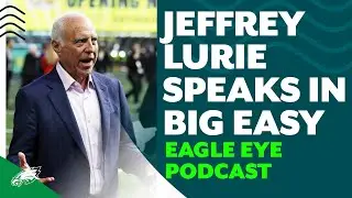 Big takeaways from Jeffrey Lurie and more in New Orleans | Eagle Eye Podcast