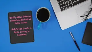 Quickly Adding Dates and Customizing My Undated Digital Planner