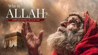 WHO IS ALLAH? | An Islamic Documentary