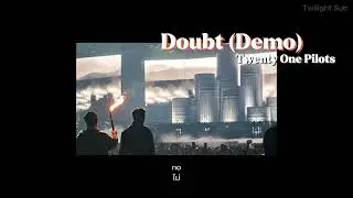 [THAISUB/LYRICS/แปลไทย] Doubt (Demo) - Twenty One Pilots