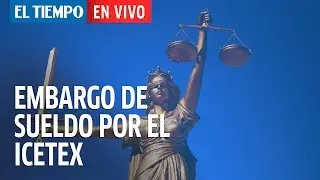 &iquest;Me pueden embargar el sueldo por no pagar deuda con el Icetex? |&nbsp;EL TIEMPO