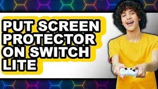 How to Put Screen Protector on Switch Lite - Full Guide
