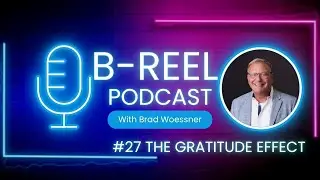B-Reel Podcast #27- The Gratitude Effect