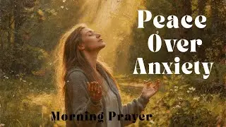 Morning Prayer for Anxiety and Calm | Start Your Day with God&rsquo;s Peace