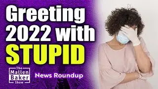 Surfing into 2022 on a wave of stupid | The Mallen Baker Show