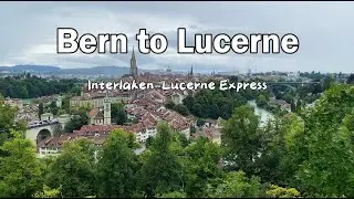 Bern Old Town to Lucerne in the Rain | Interlaken&ndash;Lucerne Express | De Berna a Lucerna | 从伯尔尼到卢塞恩