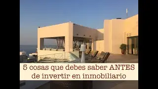🏠INVERTIR EN INMOBILIARIO: 5 Cosas Que Debes Saber Antes de Invertir
