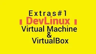 Extras# 1 - Creating a Virtual Machine Using VirtualBox