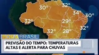 Previs&atilde;o do tempo: temperaturas altas e alerta para chuvas | Bora Brasil