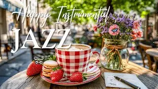 Morning Jazz Coffee Music ☕ Uplifting Bossa Nova instrumental for Happy Moods And Stress Relief