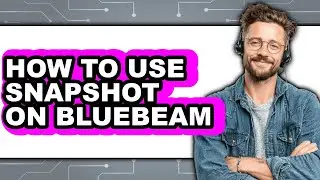 How to Use Snapshot on Bluebeam - Step by Step