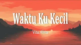 Vita Alvia - Waktu Ku Kecil (Lirik Lagu)