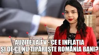 Auzite la TV - Ce e inflatia si de ce nu tipareste Romania bani