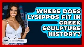 Where Does Lysippos Fit In Greek Sculpture History? - Talking Greece