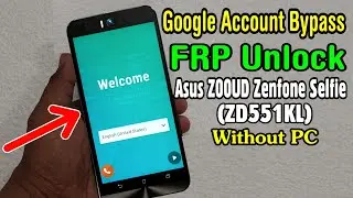 Asus Z00UD Zenfone Selfie (ZD551KL) FRP Unlock or Google Account Bypass Easy Trick Without PC