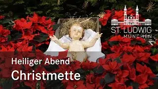 LIVE: Christmette | Heiliger Abend | St. Ludwig München | 24.12.2025