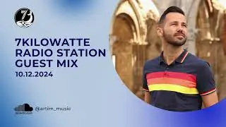 ARTIM - 7Kilowatte Radio Station Guest Mix (10-12-2024)