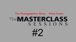 Masterclass #02 Part 1 Peter Croan The Photographers Story