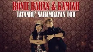 Ronie Bahan & Kamiah - TATANDU' NAHAMBAYAN TOH