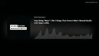 Stop Being &ldquo;Busy&rdquo;: The 3 Rings That Protect Men&rsquo;s Mental Health with Jones Loflin