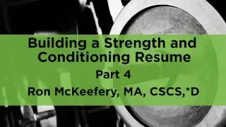 (Part 4) Building a Strength and Conditioning R&eacute;sum&eacute;, with Ron McKeefery