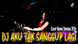 DJ AKU TAK SANGGUP LAGI ( REMIX VERSION )