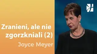 Zranieni, ale nie zgorzkniali (2) | Joyce Meyer | Uzdrowienie duszy