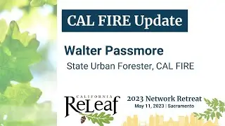 2023 Network Retreat Presentation: CAL FIRE Update with Walter Passmore, State Urban Forester