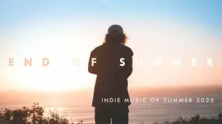End of Summer: A Laid-Back Indie Folk/Pop/Rock Playlist