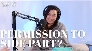 Ep 229: We Don't Have Time For This podcast | Permission to Side Part?