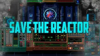 Save the Reactor | Я отойду, а ты за реактором присмотри, ладно?
