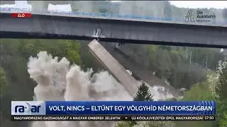 Radar - Volt, nincs – eltűnt egy völgyhíd Németországban (2023-05-10) - HÍR TV