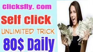 Earn 80$ Daily New clicksfly self Click trick 2018