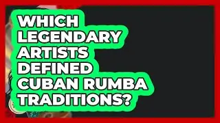 Which Legendary Artists Defined Cuban Rumba Traditions? - Latin Music Revolution