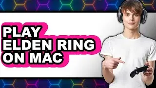 How to Play Elden Ring on Mac 2025 (Only Way)