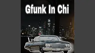 Gfunk In Chi (Cruizin)