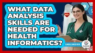 What Data Analysis Skills Are Needed for Health Informatics?