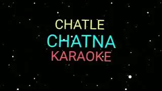 Chatle Chatna karaoke ||crystaltic