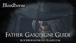 Father Gascoigne Boss Guide - Bloodborne