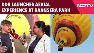 DDA Launches Aerial Experience At Baansera Park, Yamuna Riverfront