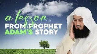 A Lesson from Prophet Adam's Story | Mufti Menk
