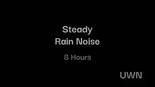 Steady Rain Noise | 8 Hours | White Noise for Sleep, Focus & Relaxation