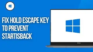 Hold Escape Key to Prevent StartIsBack From Loading Fix - Step By Step Troubleshooting Guide