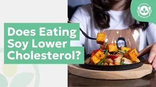 Does Eating Soy Lower Cholesterol?