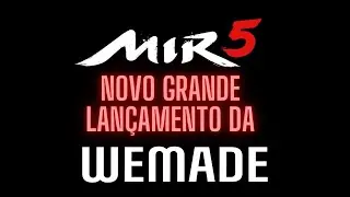 MIR5 - WEMADE APRESENTA O TRAILER DO SUCESSOR DE MIR4.
