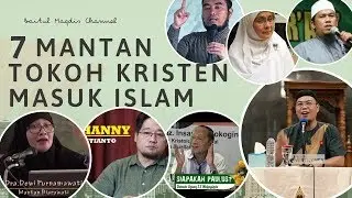 INI DIA ‼️ 7 MANTAN TOKOH KRISTEN BERPENGARUH MASUK ISLAM
