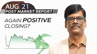 Again POSITIVE closing? Post Market Report 21-Aug-25